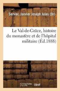 Le Val-De-Grace, Histoire Du Monastere Et de l'Hopital Militaire