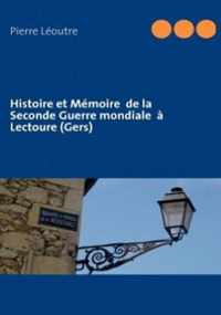 Histoire et Memoire de la Seconde Guerre mondiale a Lectoure (Gers)