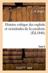 Histoire Critique Des Exploits Et Vicissitudes de la Cavalerie Pendant Les Guerres. Tome 2