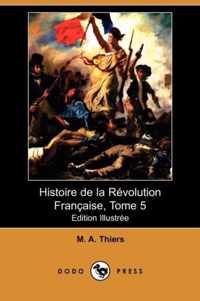 Histoire de La Revolution Francaise, Tome 5 (Edition Illustree) (Dodo Press)