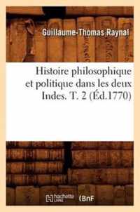Histoire Philosophique Et Politique Dans Les Deux Indes. T. 2 (Ed.1770)