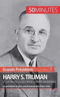 Harry S. Truman et la fin de la Seconde Guerre mondiale: Le président le plus controversé des États-Unis