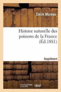 Histoire Naturelle Des Poissons de la France. Supplement