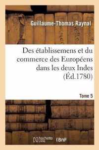 Histoire Philosophique Et Politique Des Etablissemens Et Du Commerce Des Europeens