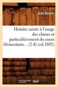 Histoire Sainte A l'Usage Des Classes Et Particulierement Du Cours Elementaire (Ed.1892)