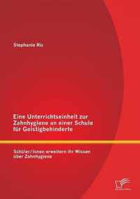 Eine Unterrichtseinheit zur Zahnhygiene an einer Schule fur Geistigbehinderte