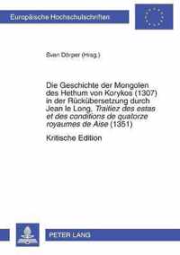 Die Geschichte der Mongolen des Hethum von Korykos (1307) in der Rückübersetzung durch Jean le Long, Traitiez des estas et des conditions de quatorze royaumes de Aise (1351). Kritische Edition