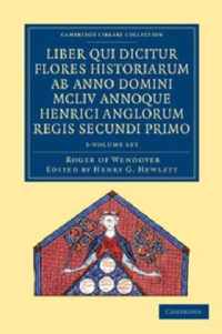 Rogeri De Wendover Liber Qui Dicitur Flores Historiarum Ab Anno Domini Mcliv Annoque Henrici Anglorum Regis Secundi Primo