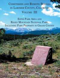 Cemeteries and Remote Burials in Larimer County, Colorado, Volume III