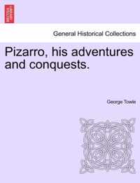 Pizarro, His Adventures and Conquests.