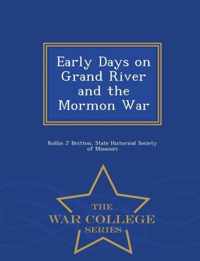 Early Days on Grand River and the Mormon War - War College Series