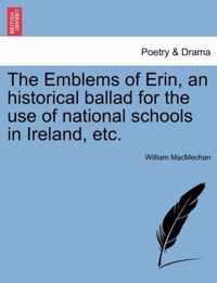The Emblems of Erin, an Historical Ballad for the Use of National Schools in Ireland, Etc.