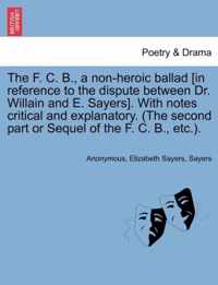 The F. C. B., a Non-Heroic Ballad [In Reference to the Dispute Between Dr. Willain and E. Sayers]. with Notes Critical and Explanatory. (the Second Part or Sequel of the F. C. B., Etc.).