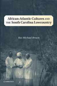 African-Atlantic Cultures and the South Carolina Lowcountry