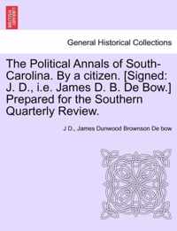 The Political Annals of South-Carolina. by a Citizen. [signed