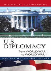 Historical Dictionary of U.S. Diplomacy from World War I through World War II