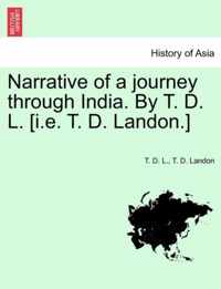 Narrative of a Journey Through India. by T. D. L. [I.E. T. D. Landon.]