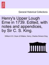 Henry's Upper Lough Erne in 1739. Edited, with Notes and Appendices, by Sir C. S. King.