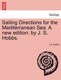 Sailing Directions for the Mediterranean Sea. a New Edition