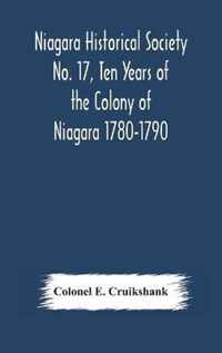 Niagara Historical Society No. 17, Ten Years of the Colony of Niagara 1780-1790