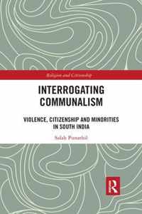 Interrogating Communalism: Violence, Citizenship and Minorities in South India