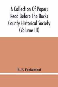 A Collection Of Papers Read Before The Bucks County Historical Society (Volume Iii)