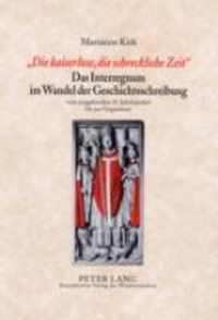 'Die kaiserlose, die schreckliche Zeit'. Das Interregnum im Wandel der Geschichtsschreibung