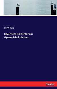 Bayerische Blatter fur das Gymnasialschulwesen