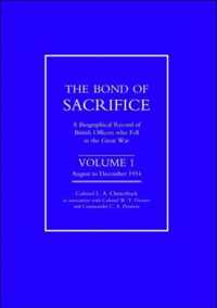 Bond of Sacrifice: A Biographical Record of British Officers Who Fell in the Great War: v. 1