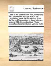 Laws of the state of New York, comprising the Constitution, and the acts of the Legislature, since the Revolution, from the 1st to 20th session. In three volumes. Volume I[-III]. Second edition. [Three lines of quotations in Latin]. Volume 1 of 3