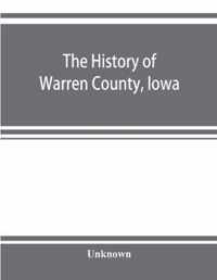 The history of Warren County, Iowa, containing a history of the county, its cities, towns, &c., a biographical directory of its citizens, war record of its volunteers in the late rebellion, general and local statistics