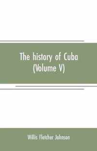 The history of Cuba (Volume V)