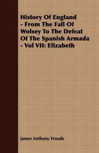 History Of England - From The Fall Of Wolsey To The Defeat Of The Spanish Armada - Vol VII