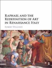 Raphael and the Redefinition of Art in Renaissance Italy