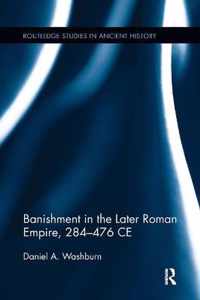 Banishment in the Later Roman Empire, 284-476 Ce
