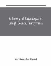 A history of Catasauqua in Lehigh County, Pennsylvania