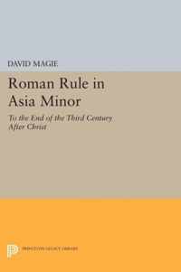 Roman Rule in Asia Minor, Volume 1 (Text) - To the End of the Third Century After Christ