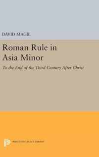 Roman Rule in Asia Minor, Volume 1 (Text) - To the End of the Third Century After Christ