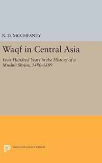 Waqf in Central Asia - Four Hundred Years in the History of a Muslim Shrine, 1480-1889