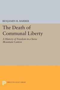 The Death of Communal Liberty - A History of Freedom in a Swiss Mountain Canton