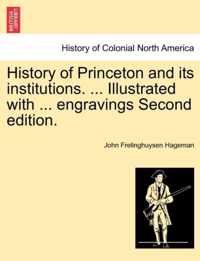 History of Princeton and its institutions. ... Illustrated with ... engravings Second edition.