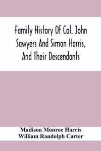 Family History Of Col. John Sawyers And Simon Harris, And Their Descendants