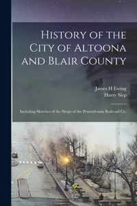 History of the City of Altoona and Blair County