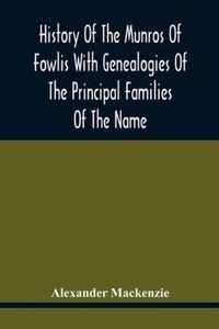 History Of The Munros Of Fowlis With Genealogies Of The Principal Families Of The Name