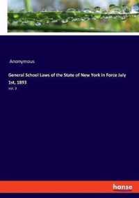 General School Laws of the State of New York in Force July 1st, 1893