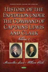 History of the Expedition under the Command of Captains Lewis and Clark, Volume 1