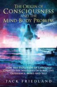 The Origin of Consciousness and the Mind-Body Problem