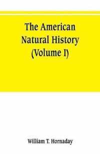 The American natural history; a foundation of useful knowledge of the higher animals of North America (Volume I)