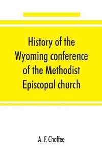 History of the Wyoming conference of the Methodist Episcopal church