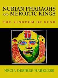 Nubian Pharaohs and Meroitic Kings